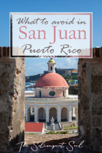 8 Things to Avoid in San Juan, Puerto Rico - The Solivagant Soul